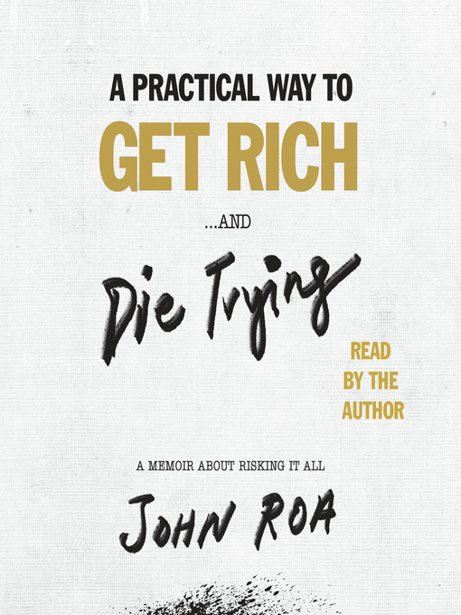 Title details for A Practical Way to Get Rich . . . and Die Trying by John Roa - Available